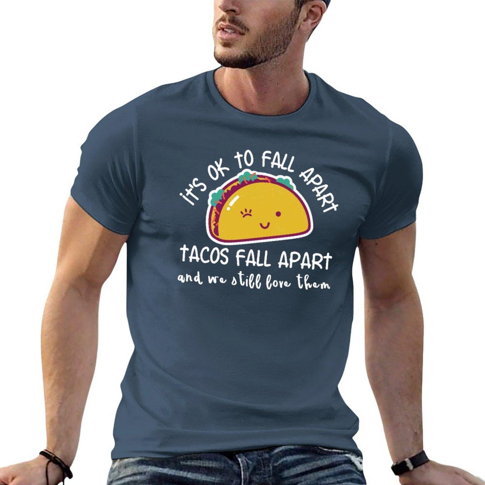 Its Ok To Fall Apart Tacos Fall Apart And We Still Love Them Tshirt Breathable Gym Short Sleeve Tshirt S
