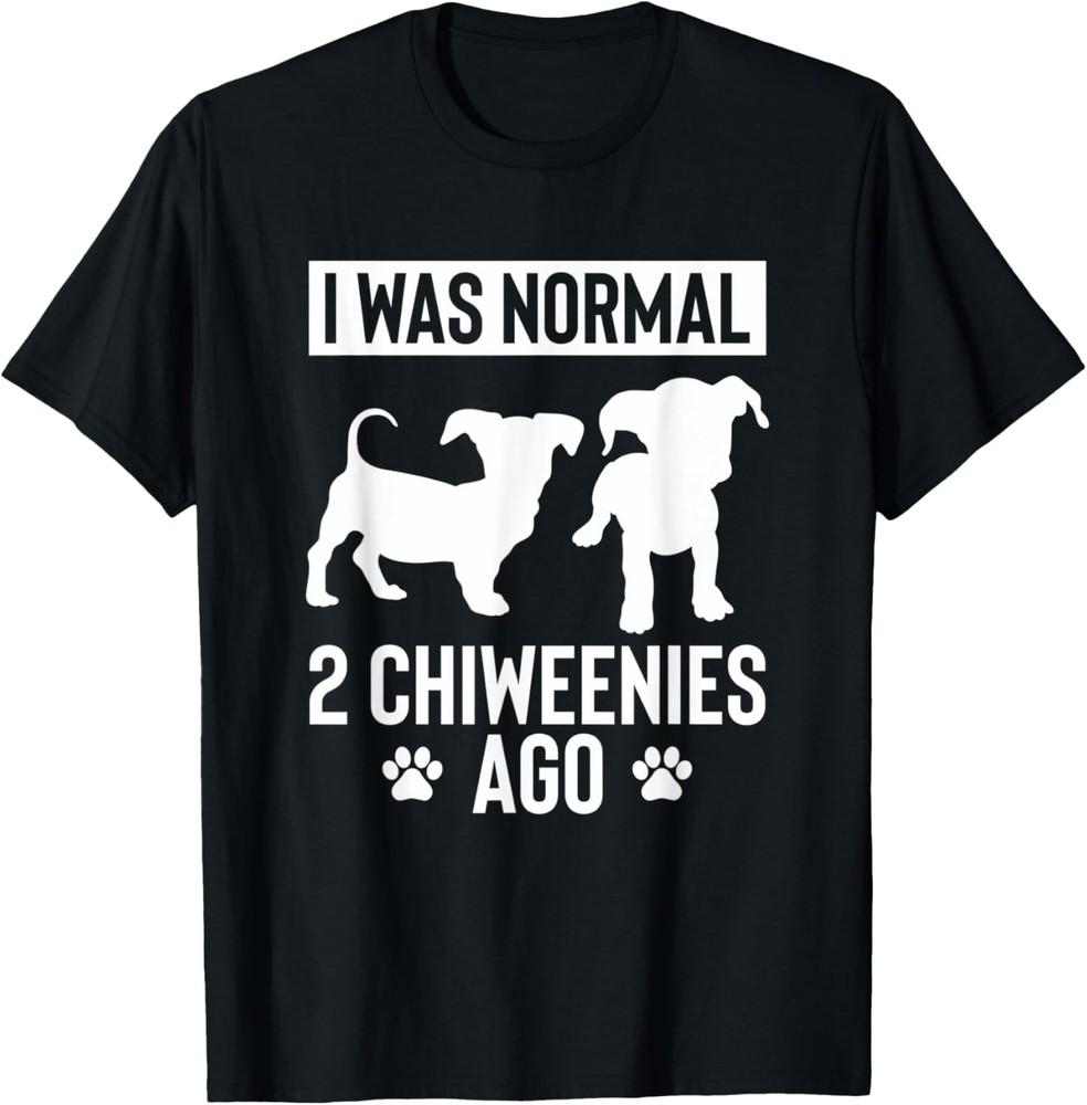 Funny I Was Normal 2 Chiweenies Ago Dog Owner Humor Gift T-Shirt