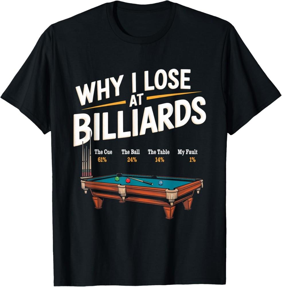 Why I Lose At Billiards Pool Player Billiard Snooker Funny T-Shirt Unisex T-Shirt XXXL
