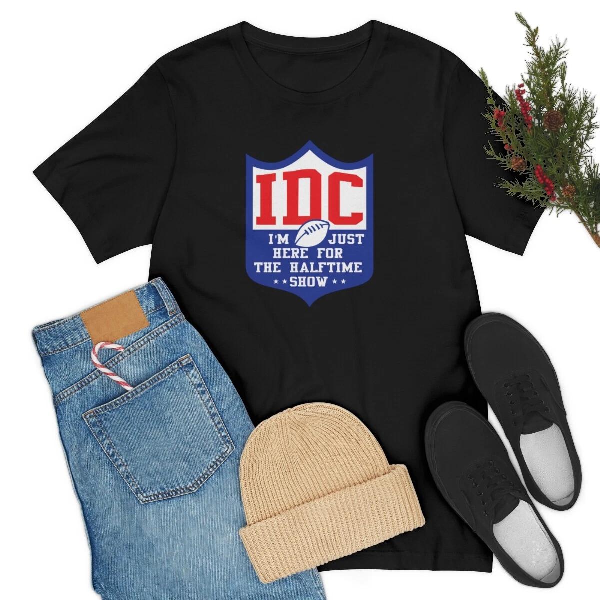 IDC Football Here for the Halftime Show Tshirt IDK Football S