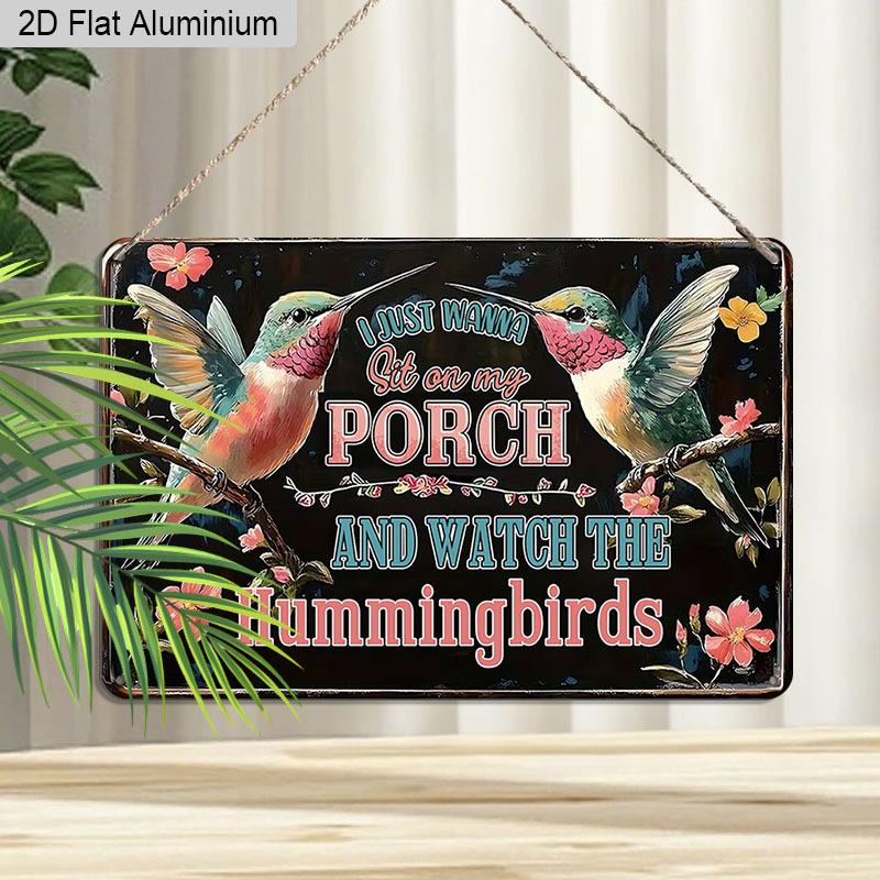 2D Flat 1pc Aluminum Sign "I Just Wanna Sit on My Porch and Watch The Hummingbirds" Rustic Bird Lover Wall Decor Plaque for Home Porch Garden