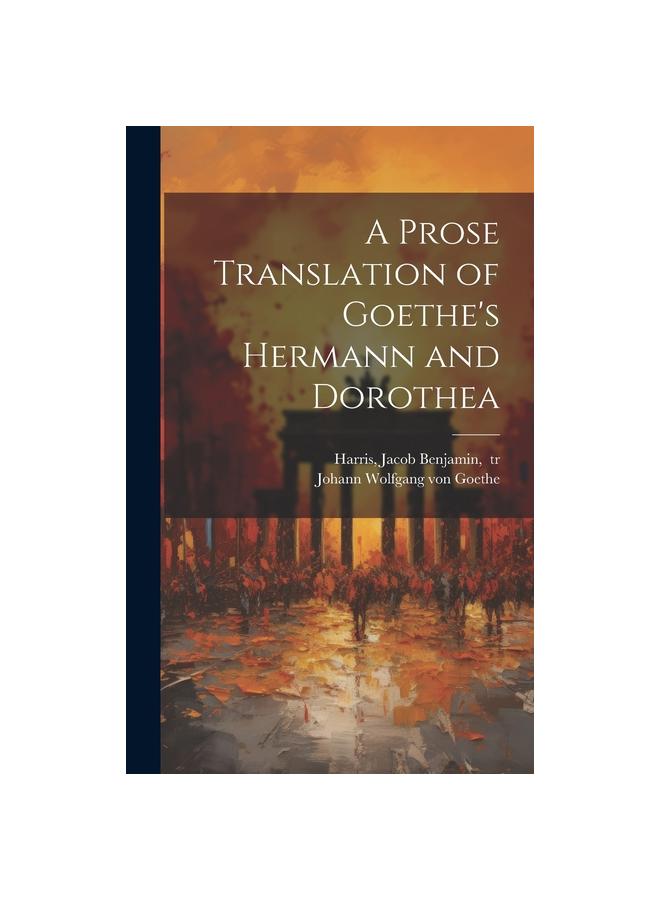 A Prose Translation of Goethe's Hermann and Dorothea – купить по низким ...