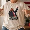 My Tariff Did That Trump Shirt, Comfort Colors 1717 Graphic Tee
