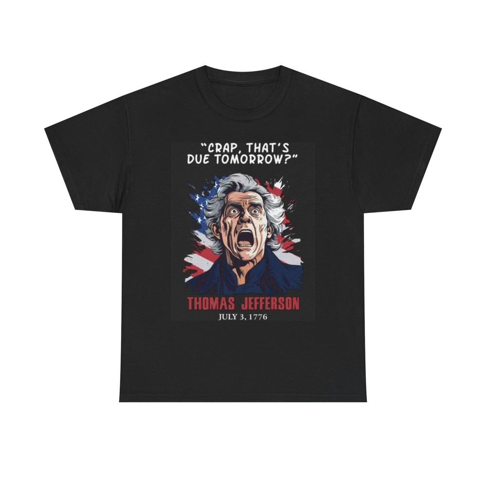 Thomas Jefferson T Shirt Funny 1776 American Jokes Unisex Heavy Cotton Tee Unisex T-Shirt XXXL