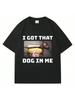I Got That Dog In Wo T Shirt Funny Dog Humor Graphic Vintage Short Sleeve Oversized Casual T-Shirts Streetwear Gifts
