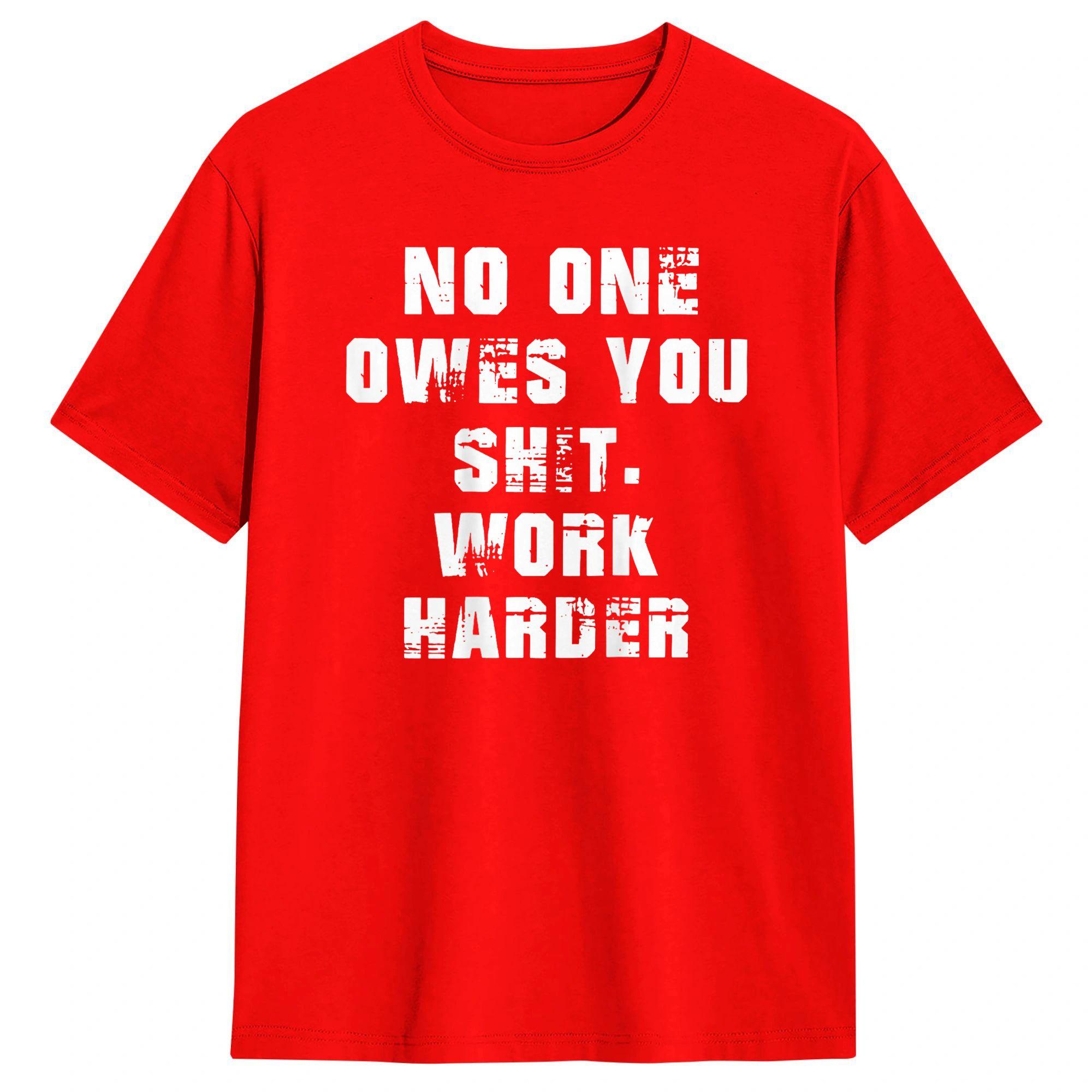 Unisex TShirt Nobody Cares No One Owes You Sht Work Harder Casual Cotton Tees Short Sleeve T Shirt Crew Neck Clothes Gift S