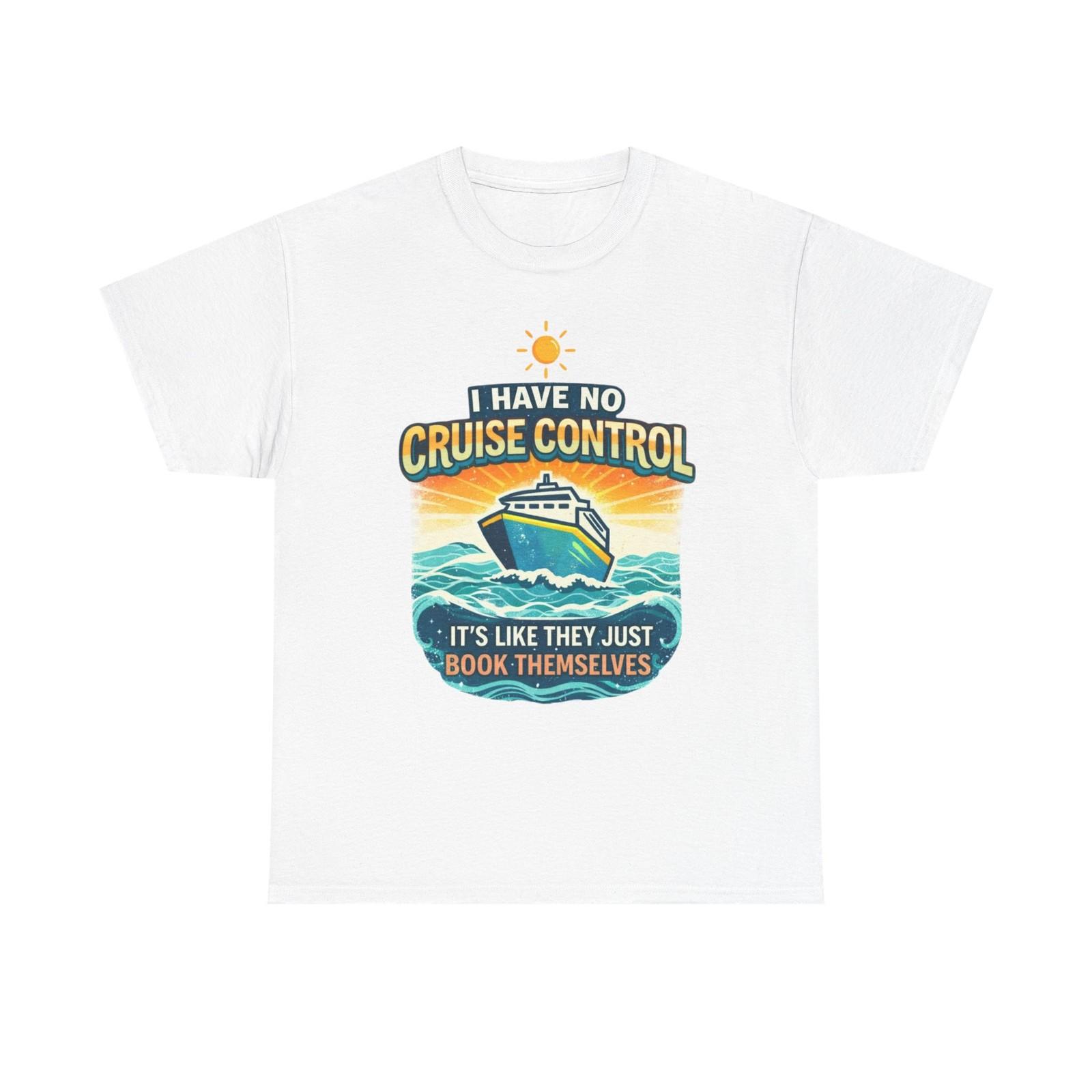 I Have No Cruise Control T-Shirt Funny Cruise Vacation Ship Travel Tee S