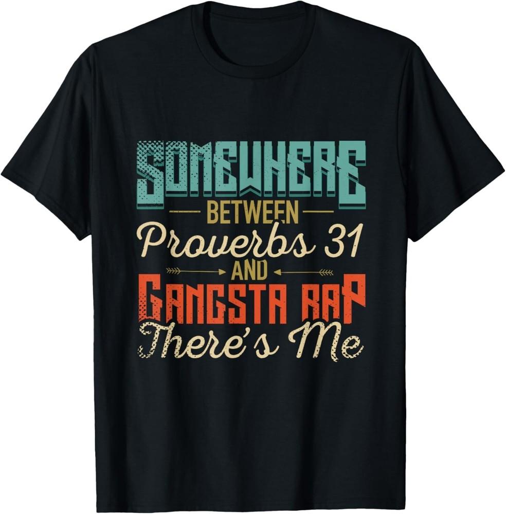 

Somewhere Between Proverbs 31 and Gangsta Rap Tee Gift Unisex T-Shirt 4XL