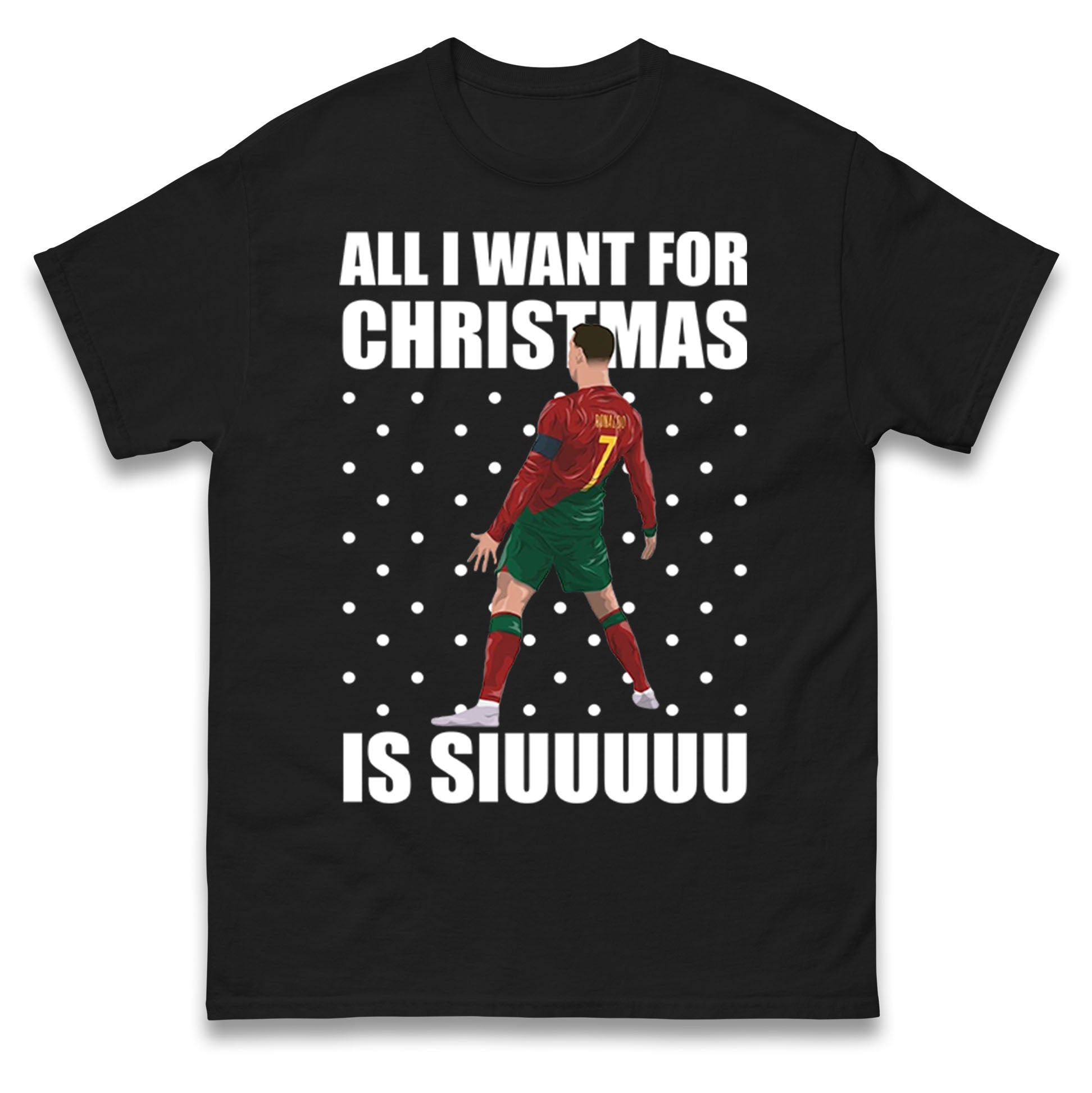 All I Want For Christmas Is Siuu Cristiano Ronaldo Mens T Shirt Womens Tops Tees 2XL