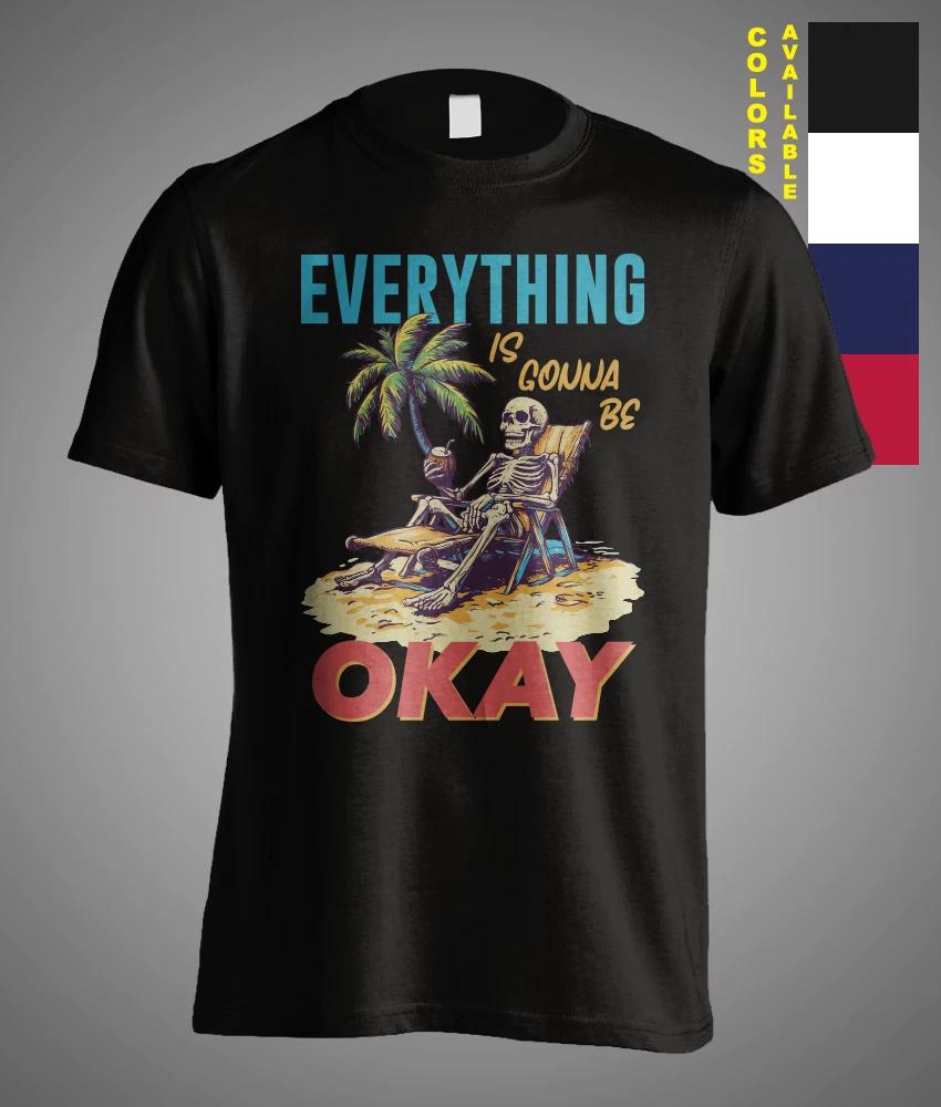 Everything is gonna be OKAY Skeleton Beach Satire Sarcastic Meme Funny T-Shirt XS