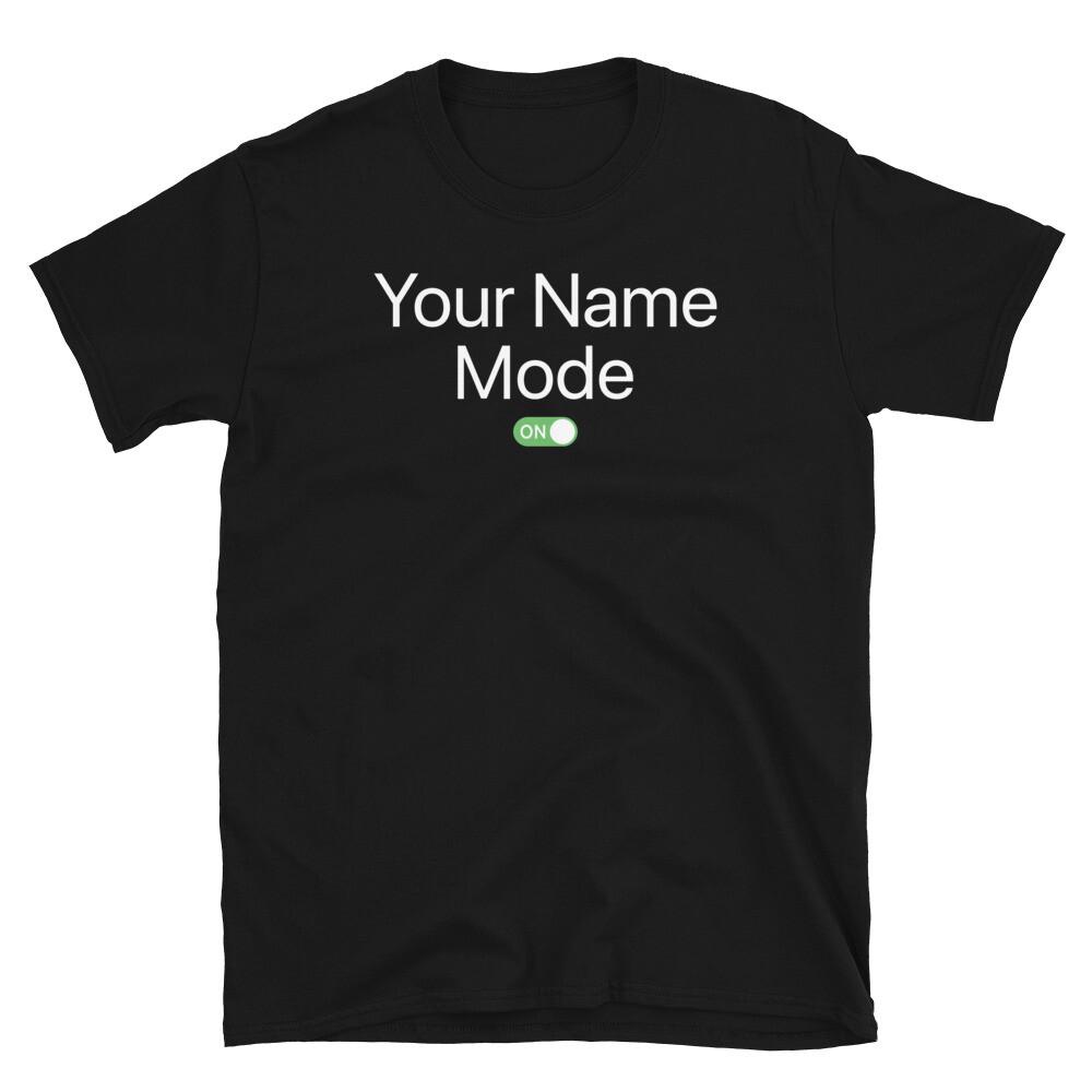 

CUSTOM NAME Mode On Smartphone Design *PLEASE READ* Short-Sleeve Unisex T-Shirt XL