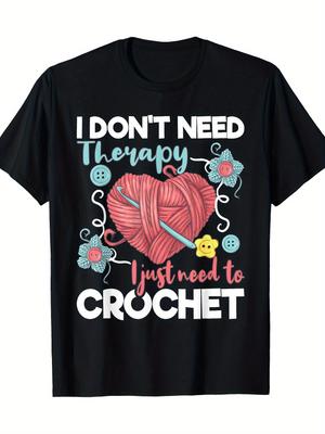 I Don't Need Therapy I Just Need To Crochet - Crocheting T-Shirt--220g