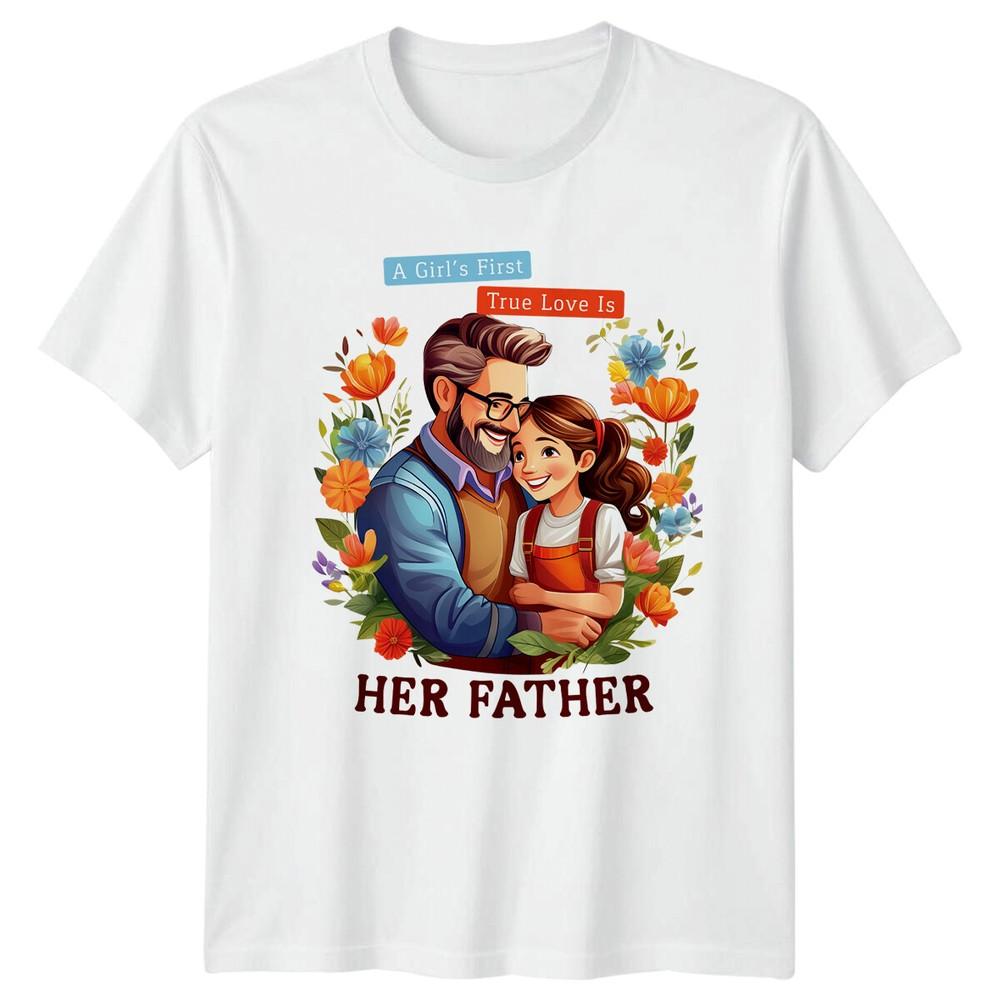 A Girls First True Love Is Her Father TShirt Fathers Day Gift S