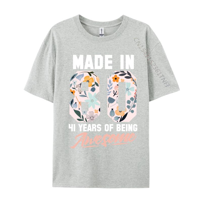 Made In 1980 41 Years Of Being Awesome 41st Birthday Flowers 1 Raunisex Lover Raunisex Noodle Camisa Tshirts New Year Day Tops Shirts S