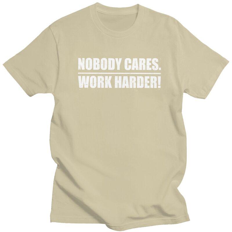 Mens Nobody Cares Work Harder T Shirt Round Neck Short Sleeve 100 Cotton Sarcastic Quotes TShirt Novelty Streetwear Clothing