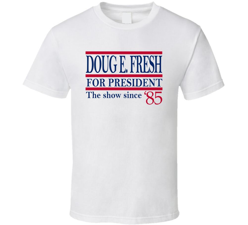 Doug E. Fresh For President The Show Since  85 Music Fan T Shirt Mens Womens Tees Top S