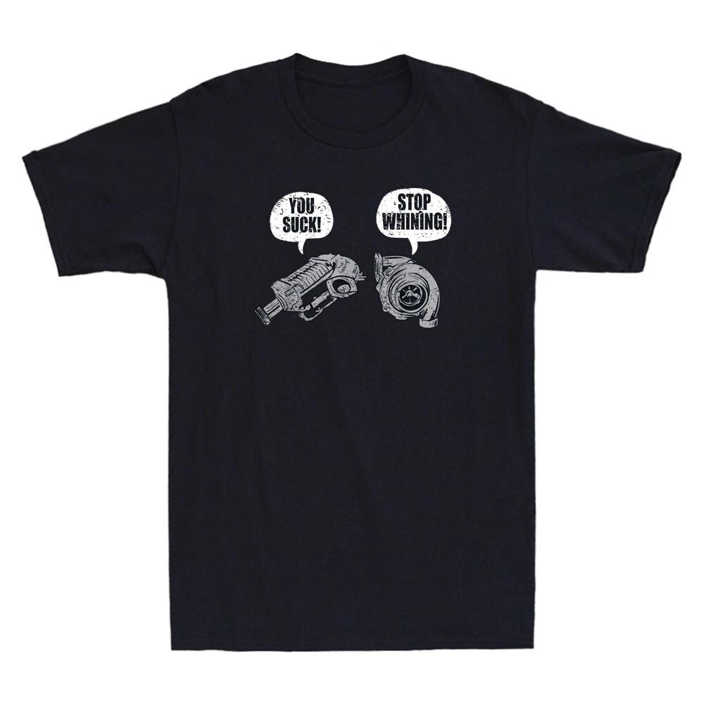 You Suck Stop Whining Funny Turbocharger Supercharger Racing Gift Men s T-Shirt S