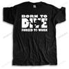 Men O-neck Tshirt Brand T-shirt Black MSP BORN TO DIVE Forced To Work Unisex Cotton Tee Shirt B
