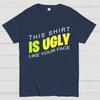This shirt is ugly like your face Cotton Summer Casual Cool Loose T-Shirt