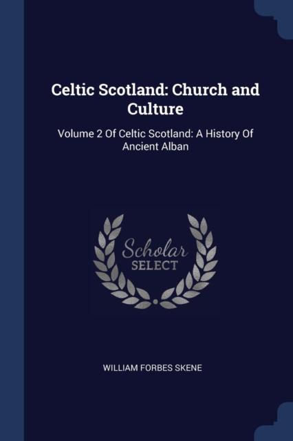 The Celtic Scotland : Church and Culture: Volume 2 Of Celtic Scotland: A History Of Ancient Alban Book