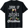 Drink Up Bitches It's Christmas Adult Humor Xmas Wine T-Shirt