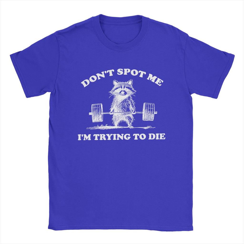 Awesome Don't Spot Me I'm Trying To Die T-Shirts Men Crewneck Cotton T Shirt Short Sleeve Tee Shirt Plus Size Clothing