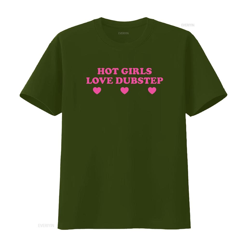 Hot Girls Love Dubstep Heavy Cotton T Shirt Y2K Funny Cute Top Sassy Edgy Iconic Club Party Bar Frat Chaotic Unhinged Meme