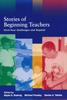 The Stories of Beginning Teachers : First Year Challenges and Beyond Book
