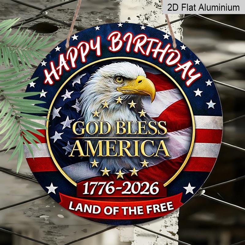 2D Flat, 1pc Round Happy Birthday America Aluminum Hanging Sign, "God Bless America" Bald Eagle 1776-2026 Design, Retro Distressed Patriotic Metal