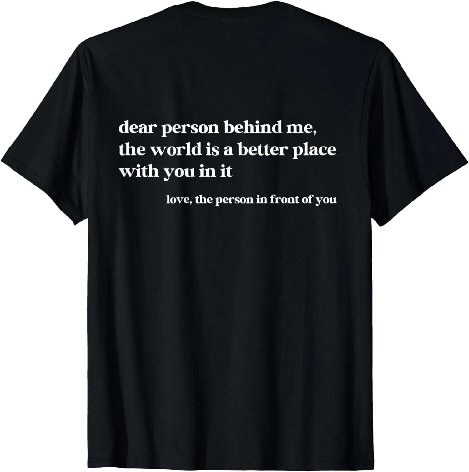 Dear Person Behind Me The World Is A Better Place With You Unisex T-Shirt XXL