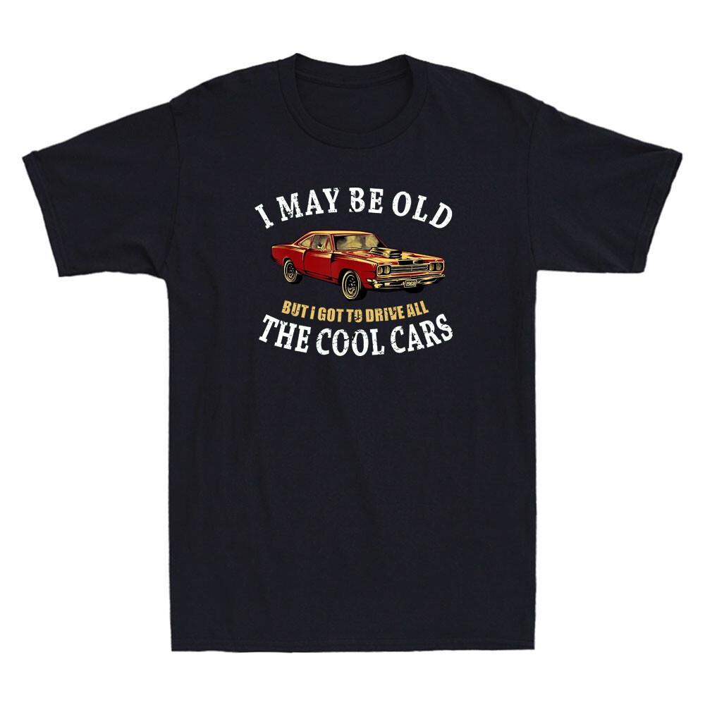 May Be Old But I Got To Drive All The Cool Cars CarCar Retro Men T-shirt