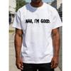 Nah Im Good Mens Crewneck T Shirt Loose Fit Fashion Versatile Soft And Comfortable Fabric For Daily Wear And Holiday Gifts Casual For Spring ,Summer