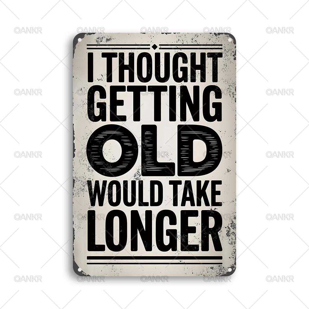 

Funny Metal Tin Sign I Thought Getting Old Would Take Longer Chic Gift Metal Signs for Man Cave Home Wall Art Decor Accessories 20x30cm（7.8x11.8inch）