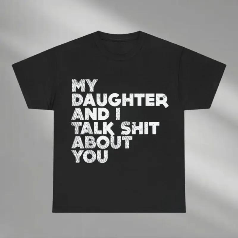 My Daughter And I Talk Shit About You Shirt Funny Dad Daughter Shirt Dad And Daughter Shirt Loving Dad Shirt Fathers Days Gift
