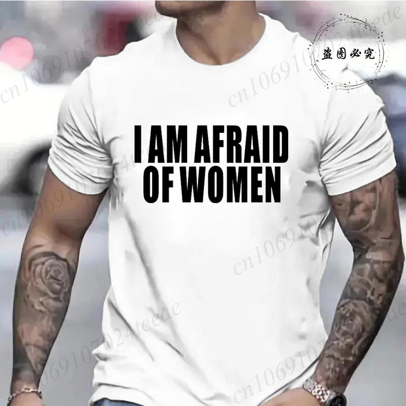 I Am Afraid of Women Funny Letter T Shirt Men Fashion T-shirt Tshirt Tops Tee Women Tshirt Boy Tee Summer Fashion Camiseta Gifts