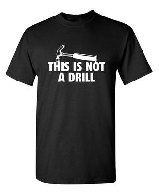 This Is Not A Drill Graphic Tees for Men Bold Adult Humor Design Mens Graphic TShirts Screen Print Funny Tees