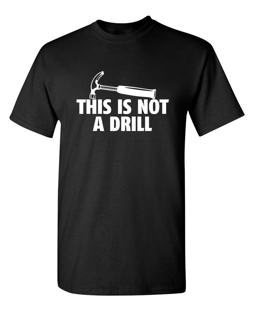 This is Not A Drill Graphic Tees for Men Bold Adult Humor Design Mens Graphic TShirts Screen Print Funny Tees S