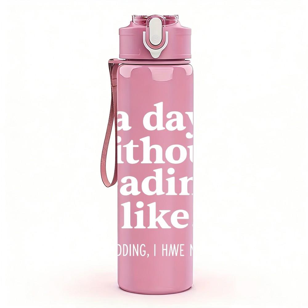 1PC A Day Without Reading Light Print 750ml Color Plastic Sports Water Bottle Leakproof Flip Straw Lid Suitable for Sports Office Home Use