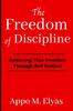 Bok The Freedom of Discipline : Achieving True Freedom Through Self-Control: The Power of Discipline