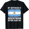 My Boyfriend Is Argentinian Nothing Scares Me Argentina T-Shirt