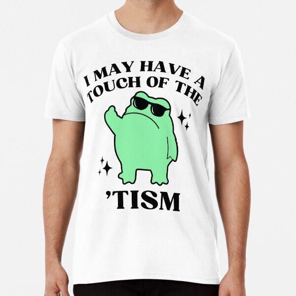 

I May Have A Touch Of The Tism Funny Autism T-Shirt S-5XL Best T-Shirt M