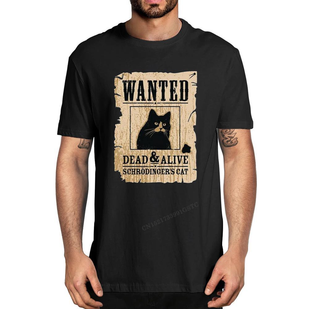 New Fashion Schrodinger Cat Wanted Dead Or Alive Funny Unisex Unisex Unisex Soft Top Tee Unisexs Premium Cotton Tshirt