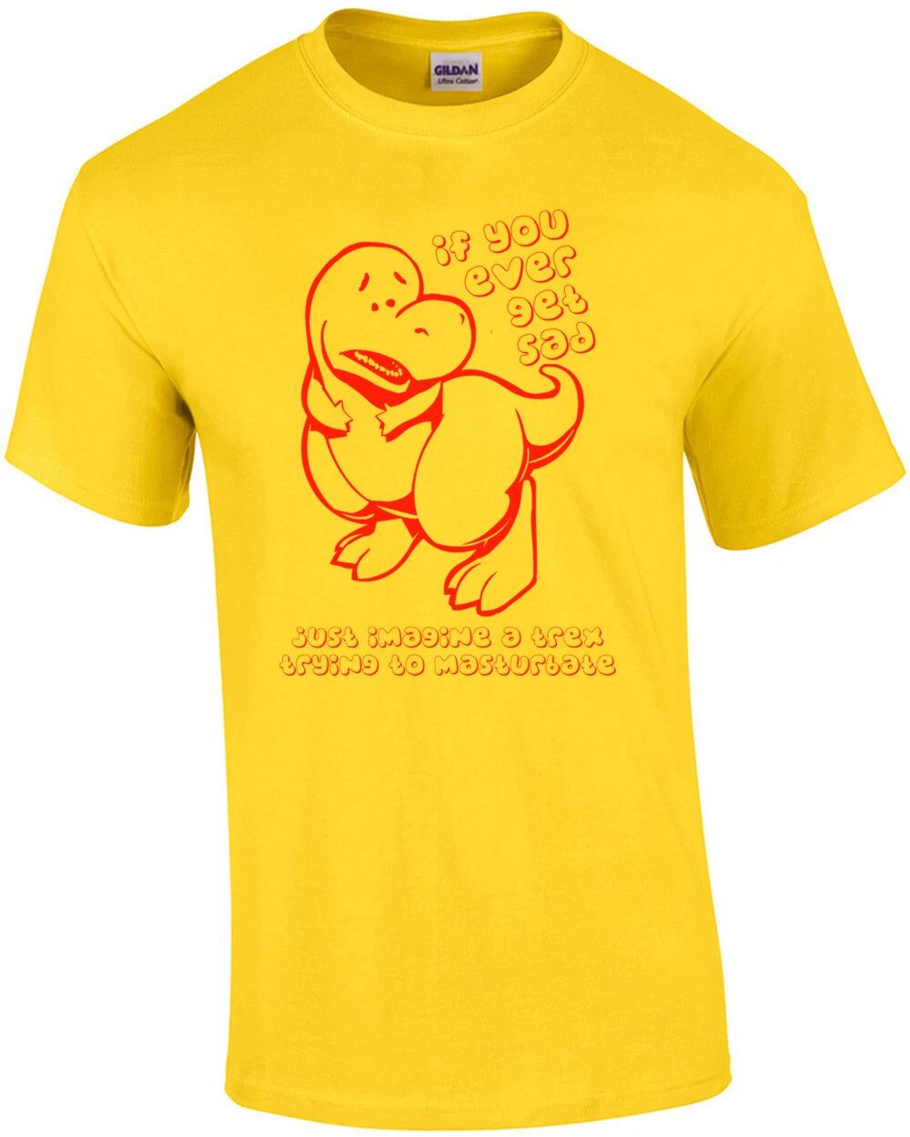 If You Ever Get Sad Think Of A T-rex... Shirt 4XL