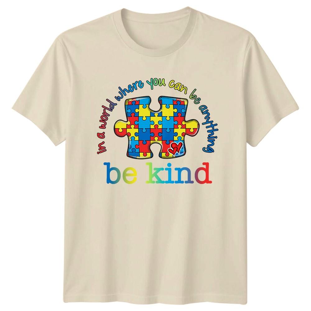 Autism Awareness In A World Where You Can Be Anything Be Kind TShirt