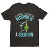 Funny T Shirt According To Chemistry Alcohol Is A Solution Drinking Joke Science