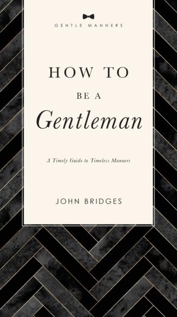 The How To Be a Gentleman Revised and Expanded : A Timely Guide To Timeless Manners Book