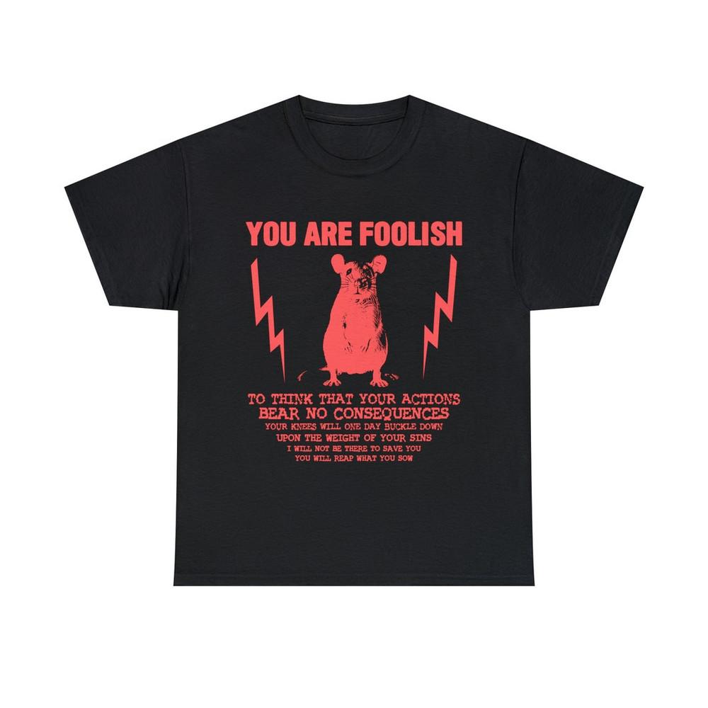

You Are Foolish Rat T-Shirt, Unisex tee M