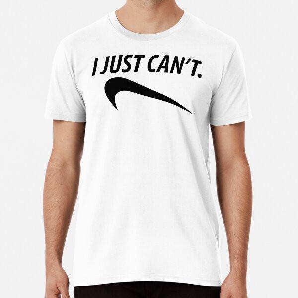 

just can t do it Premium T-Shirt S to 5XL Made in the AU/USA T-Shirt XL
