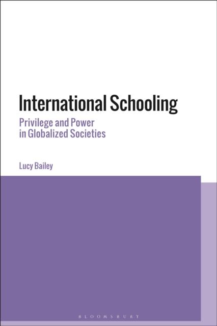 The International Schooling : Privilege and Power In Globalized Societies Book