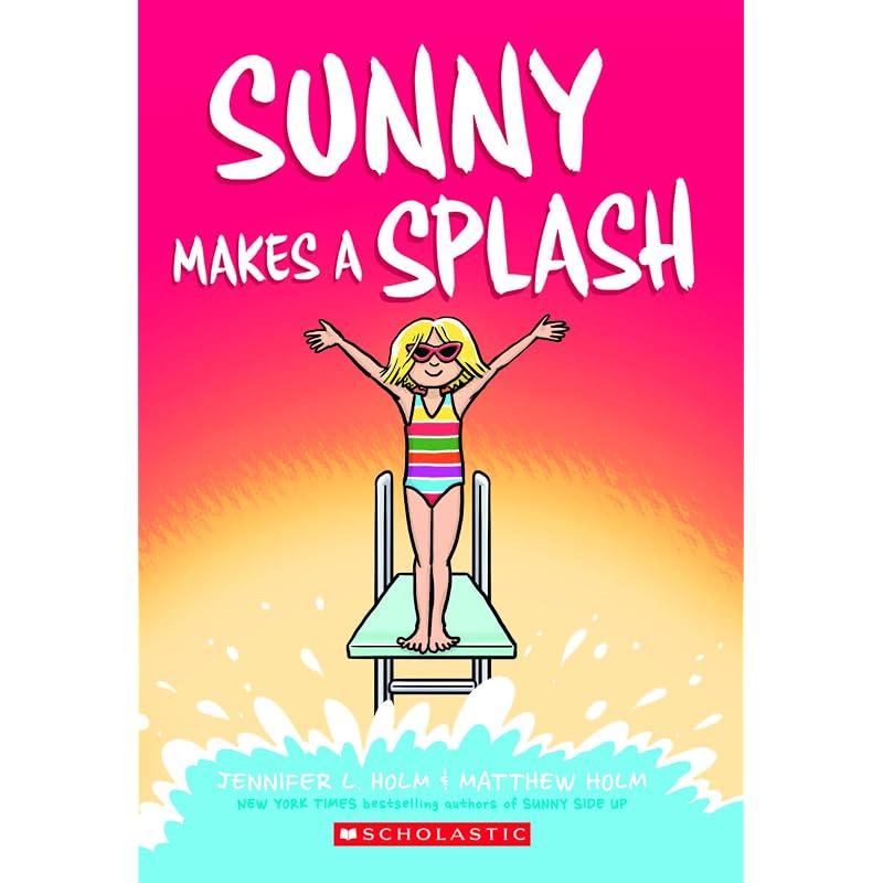 Sunny: Sunny Makes A Splash (Graphix) The Latest In the New York Times Bestselling